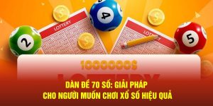 dan de 70 so giai phap cho nguoi muon choi xo so hieu qua