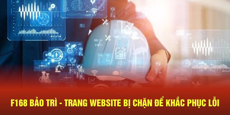 f168 bao tri trang website bi chan de khac phuc loi