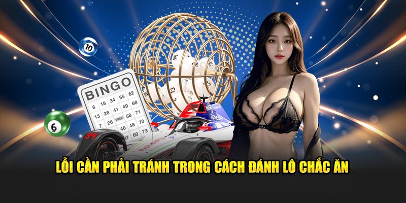 Lỗi cần phải tránh trong cách đánh lô chắc ăn 