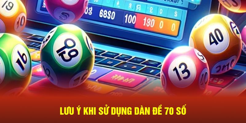 Lưu ý khi sử dụng Dàn đề 70 số